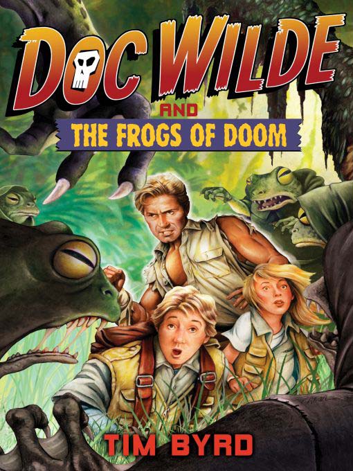 Title details for Doc Wilde and the Frogs of Doom by Tim Byrd - Available